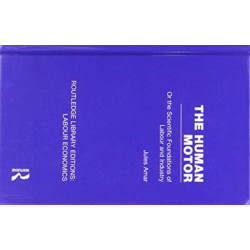 The Human Motor: Or the Scientific Foundations of Labour and Industry