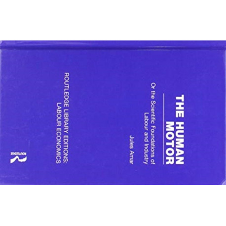 The Human Motor: Or the Scientific Foundations of Labour and Industry