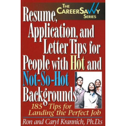Resume, Applications & Letter Tips for People with Hot & Not-So-Hot Backgrounds: 185 Tips for Landing the Perfect Job