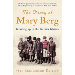 The Diary of Mary Berg: Growing Up in the Warsaw Ghetto - 75th Anniversary Edition
