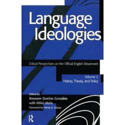 Language Ideologies: Critical Perspectives on the Official English Movement, Volume II: History, Theory, and Policy