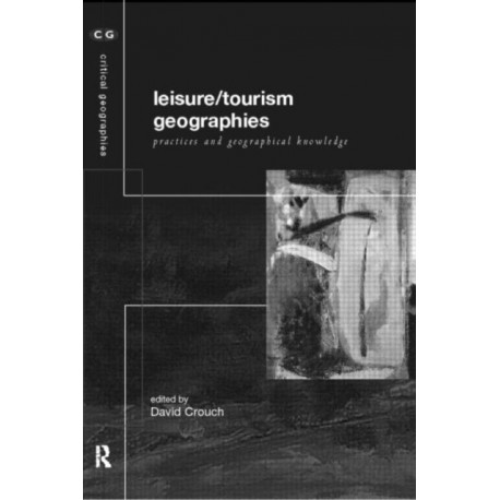 Leisure/Tourism Geographies: Practices and Geographical Knowledge
