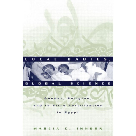 Local Babies, Global Science: Gender, Religion and In Vitro Fertilization in Egypt