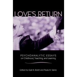 Love's Return: Psychoanalytic Essays on Childhood, Teaching, and Learning