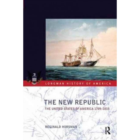 The New Republic: The United States of America 1789-1815