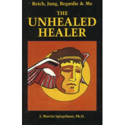 Reich, Jung, Regardie & Me: The Unhealed Healer