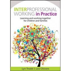 Interprofessional Working in Practice: Learning and Working Together for Children and Families