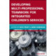 Developing Multiprofessional Teamwork for Integrated Children's Services: Research, Policy, Practice