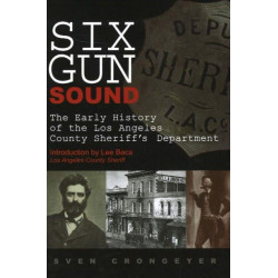 Six Gun Sound: The Early History of the Los Angeles County Sheriff's Department