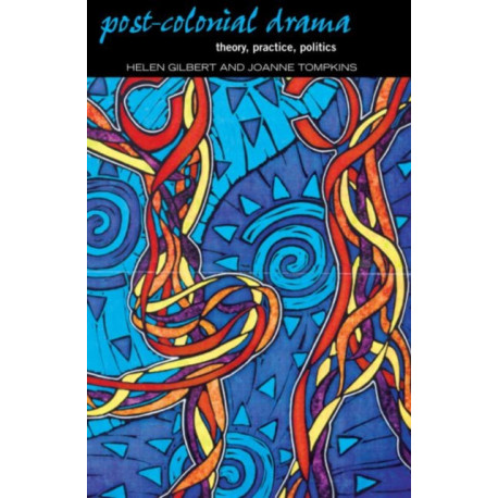 Post-Colonial Drama: Theory, Practice, Politics