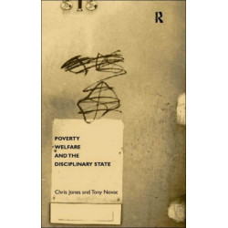 Poverty, Welfare and the Disciplinary State