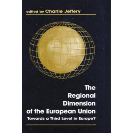 The Regional Dimension of the European Union: Towards a Third Level in Europe?