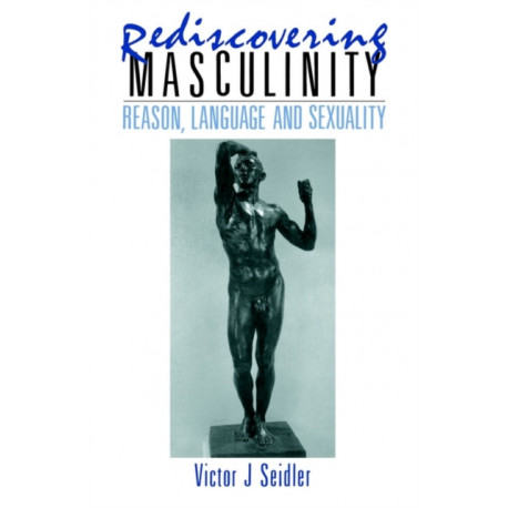 Rediscovering Masculinity: Reason, Language and Sexuality