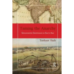 Taming the Anarchy: Groundwater Governance in South Asia