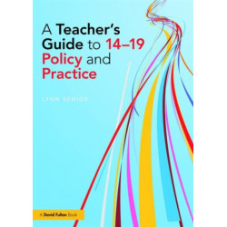 A Teacher's Guide to 14-19 Policy and Practice