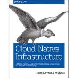 Cloud Native Infrastructure: Patterns for scalable infrastructure and applications in a dynamic environment