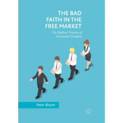 The Bad Faith in the Free Market: The Radical Promise of Existential Freedom