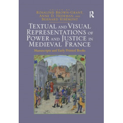 Textual and Visual Representations of Power and Justice in Medieval France: Manuscripts and Early Printed Books