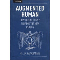 Augmented Human: How Technology Is Shaping the New Reality