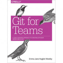 Git for Teams: A User-Centered Approach to Creating Efficient Workflows in Git