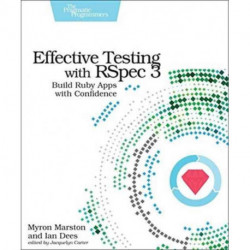 Effective Testing with RSpec 3: Build Ruby Apps with Confidence