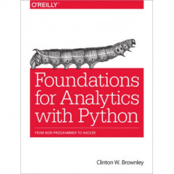 Foundations for Analytics with Python: From Non-Programmer to Hacker