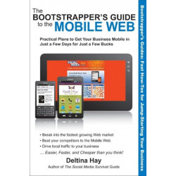 The Bootstrapper's Guide to the Mobile Web: Practical Plans to Get Your Business Mobile in Just a Few Days for Just a Few Bucks