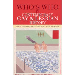 Who's Who in Contemporary Gay and Lesbian History: From World War II to the Present Day