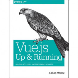 Vue.js - Up and Running: Building Accessible and Performant Web Apps
