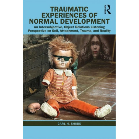 Traumatic Experiences of Normal Development: An Intersubjective, Object Relations Listening Perspective on Self, Attachment, Trauma, and Reality