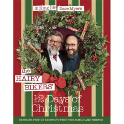 The Hairy Bikers' 12 Days of Christmas: Fabulous Festive Recipes to Feed Your Family and Friends