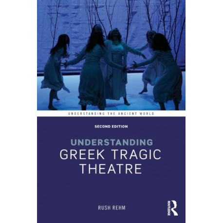 Understanding Greek Tragic Theatre