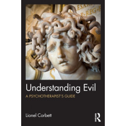 Understanding Evil: A Psychotherapist’s Guide