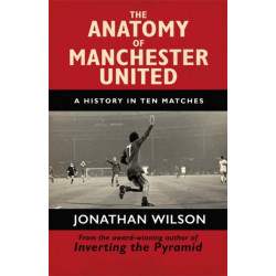 The Anatomy of Manchester United: A History in Ten Matches