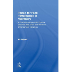 Poised for Peak Performance in Healthcare: A Practical Approach to Execute Expense Reduction and Revenue Enhancement Initiatives