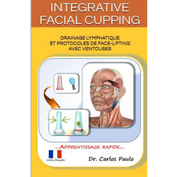 INTEGRATIVE FACIAL CUPPING, french version: Drainage lymphatique et protocoles de face-lifting avec ventouses