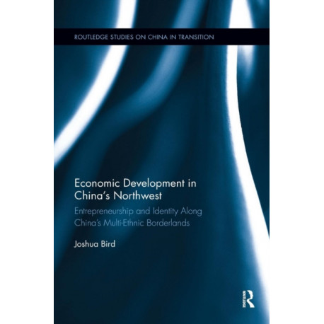 Economic Development in China's Northwest: Entrepreneurship and identity along China’s multi-ethnic borderlands