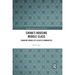 China's Housing Middle Class: Changing Urban Life in Gated Communities