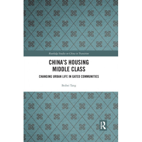 China's Housing Middle Class: Changing Urban Life in Gated Communities