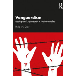 Vanguardism: Ideology and Organization in Totalitarian Politics