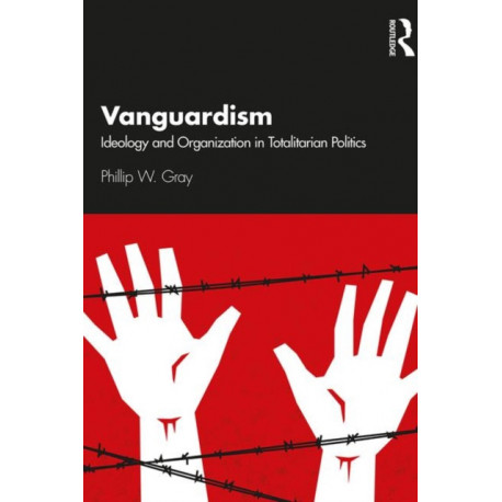 Vanguardism: Ideology and Organization in Totalitarian Politics