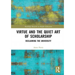 Virtue and the Quiet Art of Scholarship: Reclaiming the University