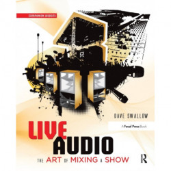 Live Audio: The Art of Mixing a Show: The Art of Mixing a Show