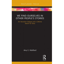 We Find Ourselves in Other People’s Stories: On Narrative Collapse and a Lifetime Search for Story