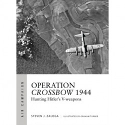 Operation Crossbow 1944: Hunting Hitler's V-weapons
