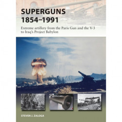 Superguns 1854–1991: Extreme artillery from the Paris Gun and the V-3 to Iraq's Project Babylon