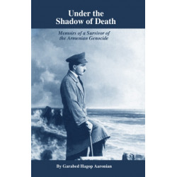 Under the Shadow of Death: Memoirs of a Survivor of the Armenian Genocide