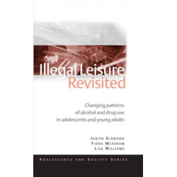 Illegal Leisure Revisited: Changing Patterns of Alcohol and Drug Use in Adolescents and Young Adults