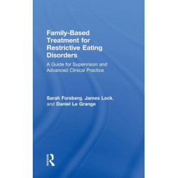 Family Based Treatment for Restrictive Eating Disorders: A Guide for Supervision and Advanced Clinical Practice