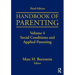 Handbook of Parenting: Volume 4: Social Conditions and Applied Parenting, Third Edition